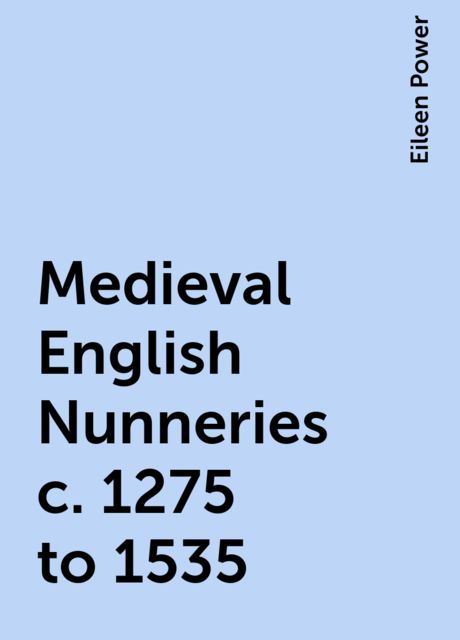 Medieval English Nunneries c. 1275 to 1535