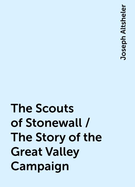 The Scouts of Stonewall: The Story of the Great Valley Campaign