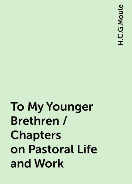 To My Younger Brethren / Chapters on Pastoral Life and Work