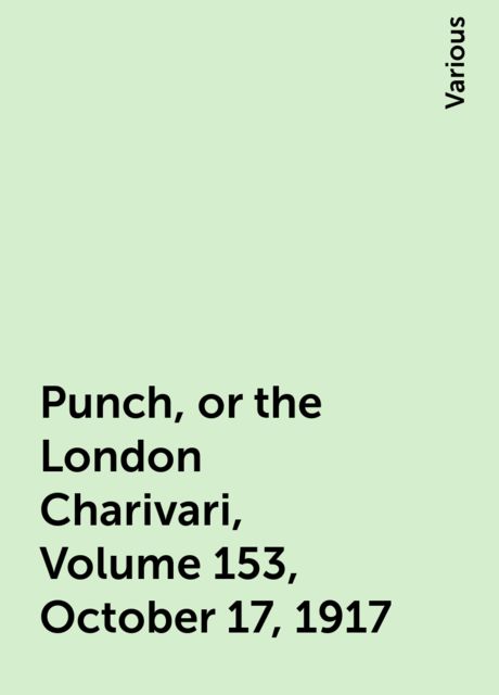 Punch, or the London Charivari, Volume 153, October 17, 1917