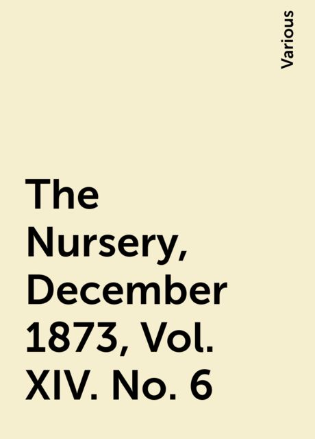 The Nursery, December 1873, Vol. XIV. No. 6