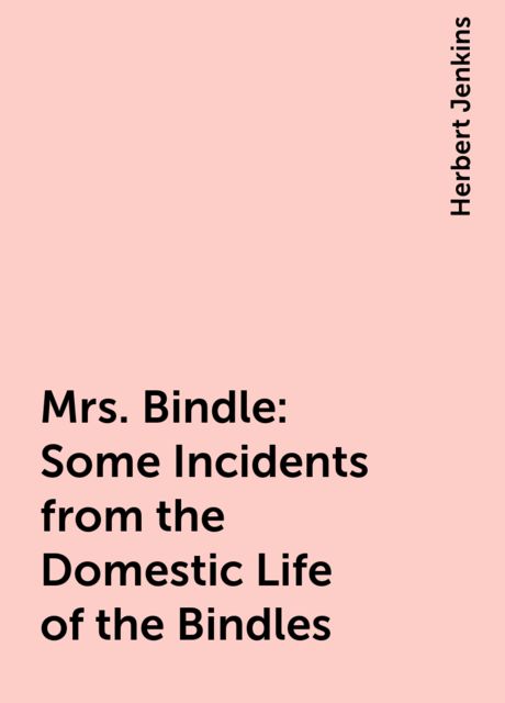 Mrs. Bindle: Some Incidents from the Domestic Life of the Bindles