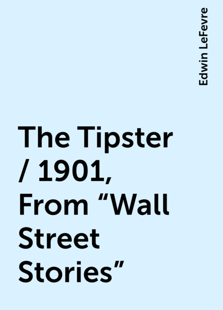 The Tipster / 1901, From "Wall Street Stories"