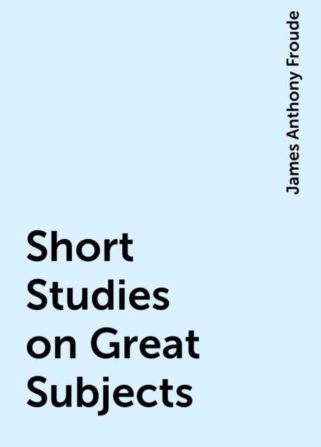 Short Studies on Great Subjects