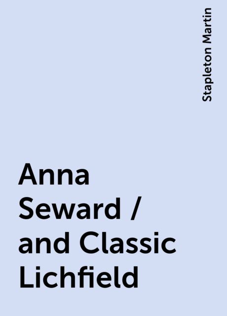 Anna Seward / and Classic Lichfield