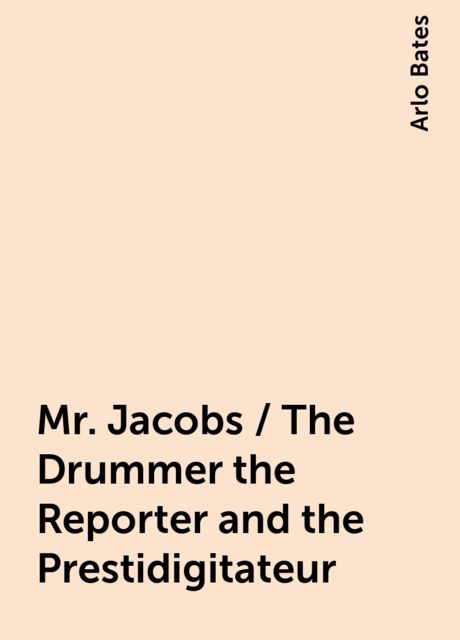 Mr. Jacobs / The Drummer the Reporter and the Prestidigitateur