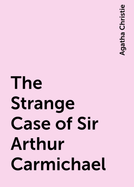 The Strange Case of Sir Arthur Carmichael