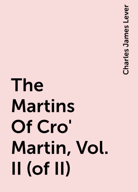 The Martins Of Cro' Martin, Vol. II (of II)