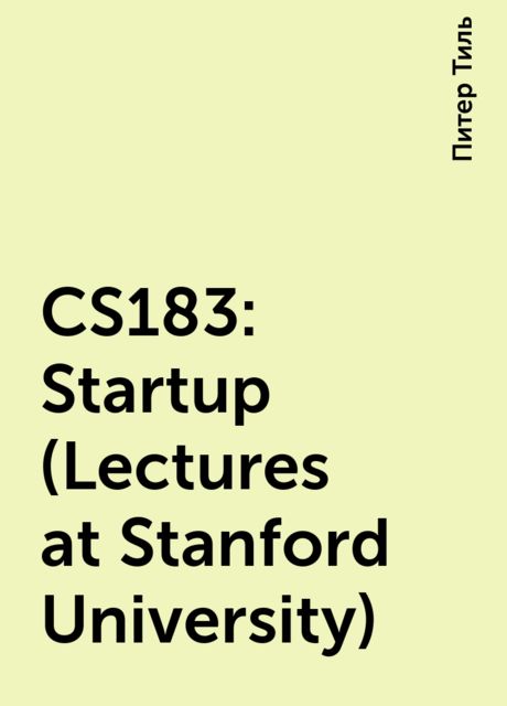 CS183: Startup (Lectures at Stanford University)
