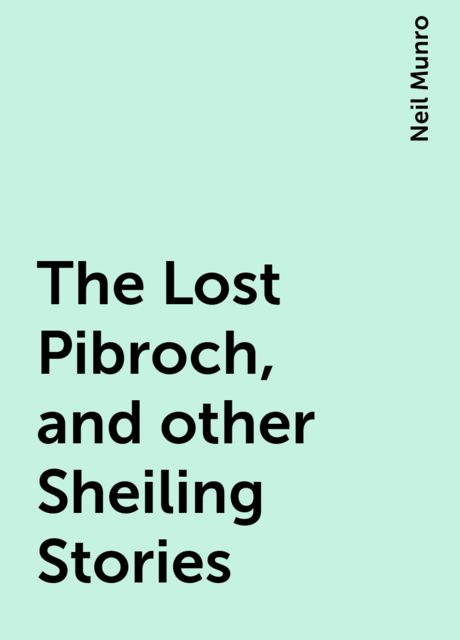 The Lost Pibroch, and other Sheiling Stories
