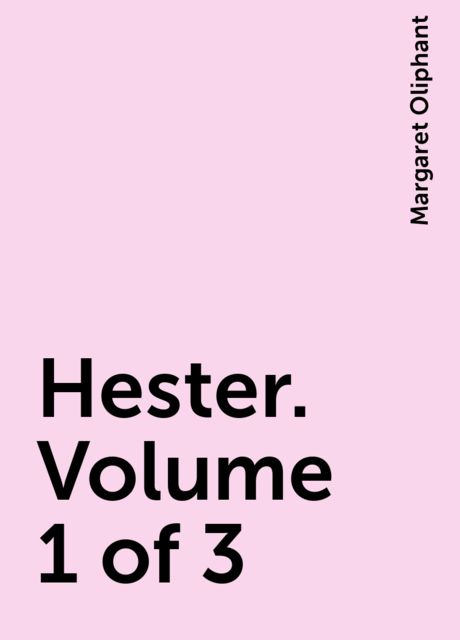 Hester. Volume 1 of 3