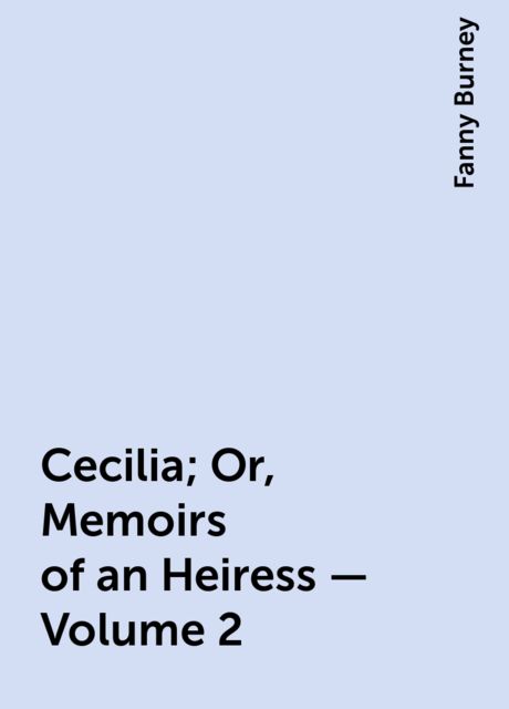 Cecilia; Or, Memoirs of an Heiress — Volume 2