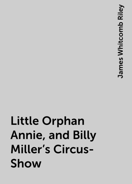 Little Orphan Annie, and Billy Miller's Circus-Show
