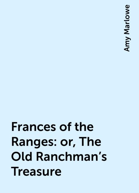 Frances of the Ranges; Or, The Old Ranchman's Treasure