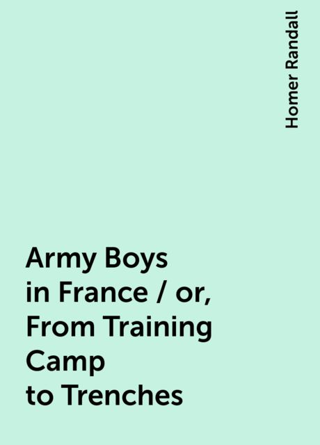 Army Boys in France / or, From Training Camp to Trenches