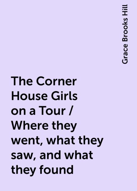 The Corner House Girls on a Tour / Where they went, what they saw, and what they found