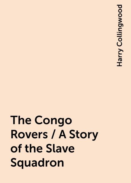The Congo Rovers / A Story of the Slave Squadron