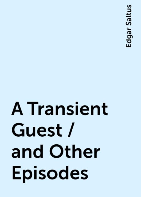 A Transient Guest, and Other Episodes