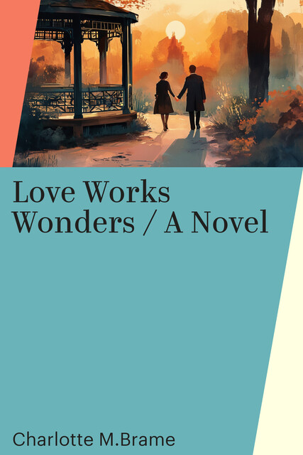 Love Works Wonders / A Novel