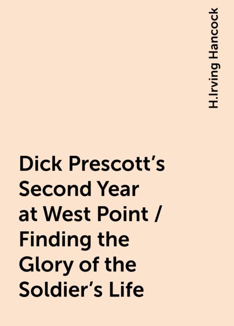 Dick Prescott's Second Year at West Point / Finding the Glory of the Soldier's Life