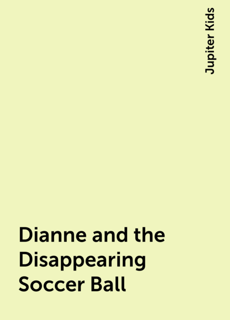 Dianne and the Disappearing Soccer Ball
