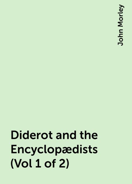 Diderot and the Encyclopædists (Vol 1 of 2)