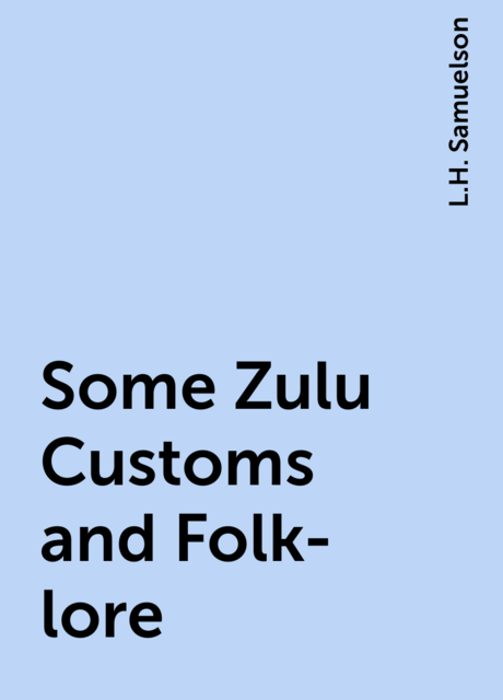 Some Zulu Customs and Folk-lore