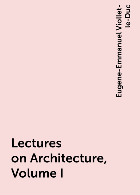Lectures on Architecture, Volume I