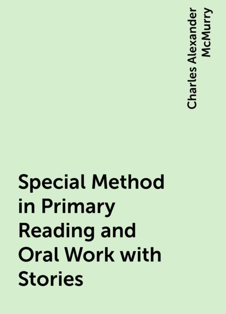 Special Method in Primary Reading and Oral Work with Stories