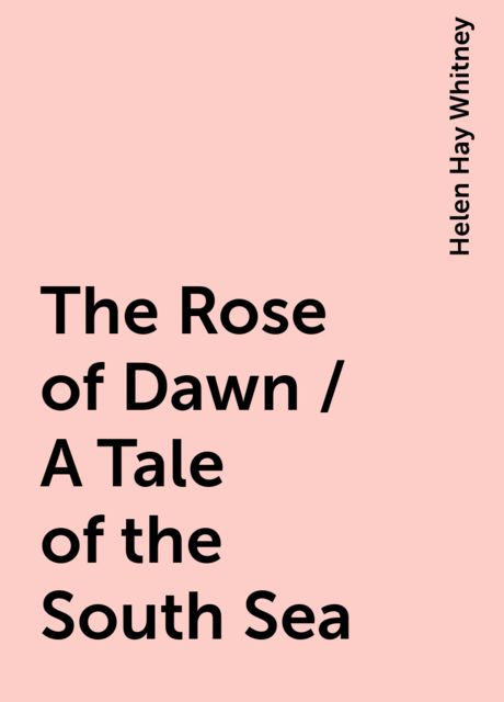 The Rose of Dawn / A Tale of the South Sea