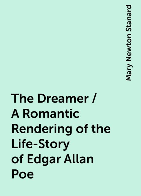 The Dreamer / A Romantic Rendering of the Life-Story of Edgar Allan Poe