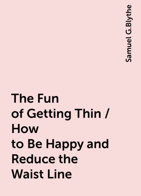 The Fun of Getting Thin / How to Be Happy and Reduce the Waist Line