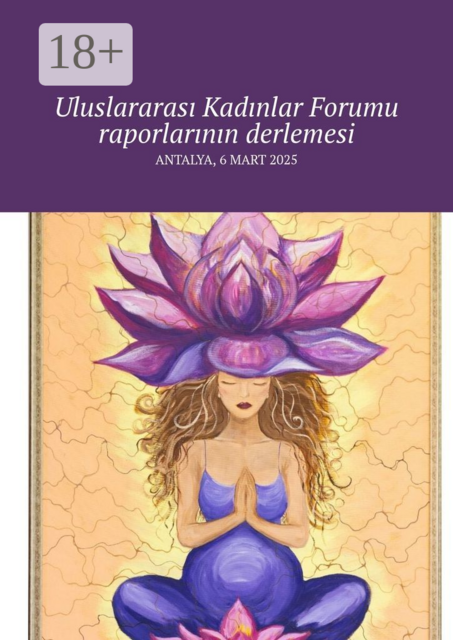 Uluslararası Kadınlar Forumu raporlarının derlemesi. Antalya, 6 Mart 2025