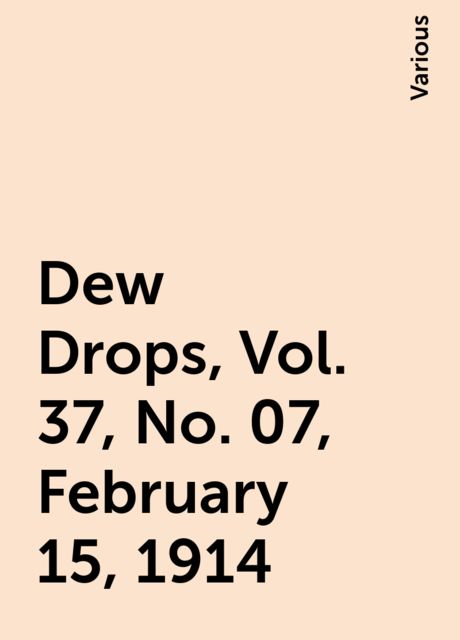 Dew Drops, Vol. 37, No. 07, February 15, 1914