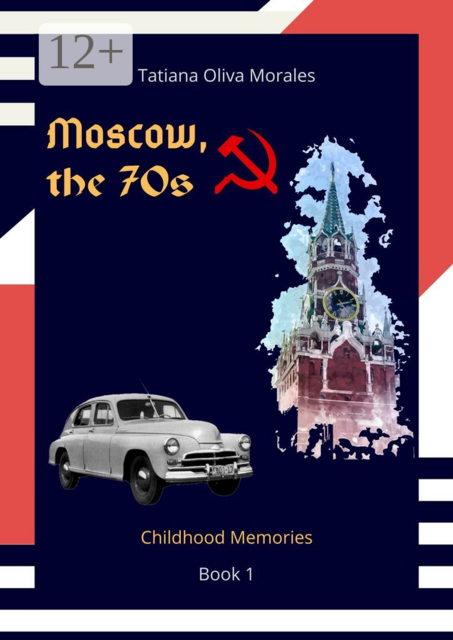 Moscow, the 70s. Book 1. Childhood Memories