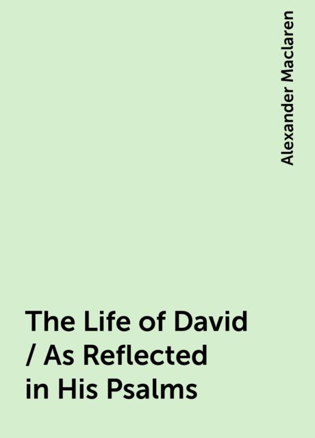 The Life of David / As Reflected in His Psalms