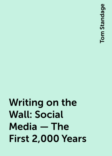Writing on the Wall: Social Media – The First 2,000 Years
