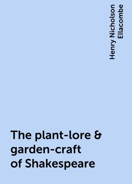 The plant-lore &amp; garden-craft of Shakespeare