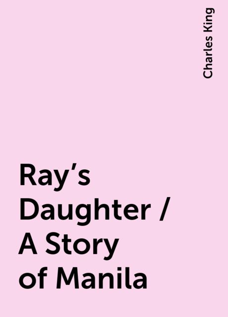 Ray's Daughter / A Story of Manila
