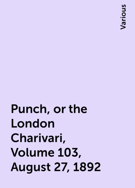 Punch, or the London Charivari, Volume 103, August 27, 1892