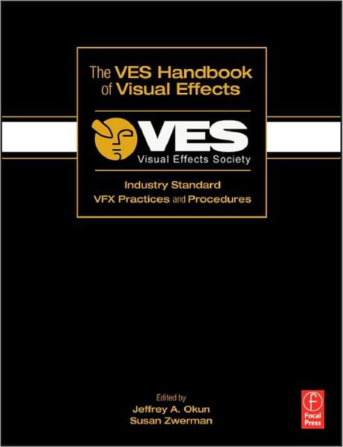 The VES Handbook of Visual Effects: Industry Standard VFX Practices and Procedures
