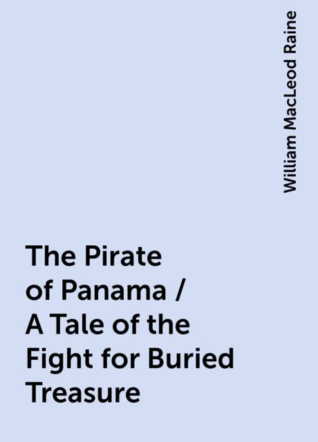 The Pirate of Panama / A Tale of the Fight for Buried Treasure