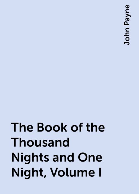 The Book of the Thousand Nights and One Night, Volume I