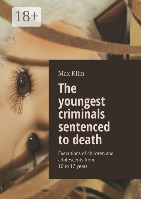 The youngest criminals sentenced to death. Executions of children and adolescents from 10 to 17 years