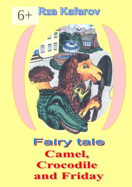 Fairy tale. Camel, Crocodile and Friday