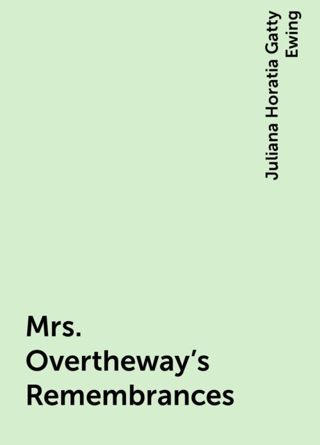Mrs. Overtheway's Remembrances