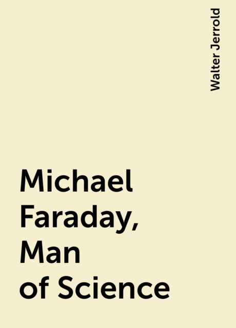Michael Faraday, Man of Science