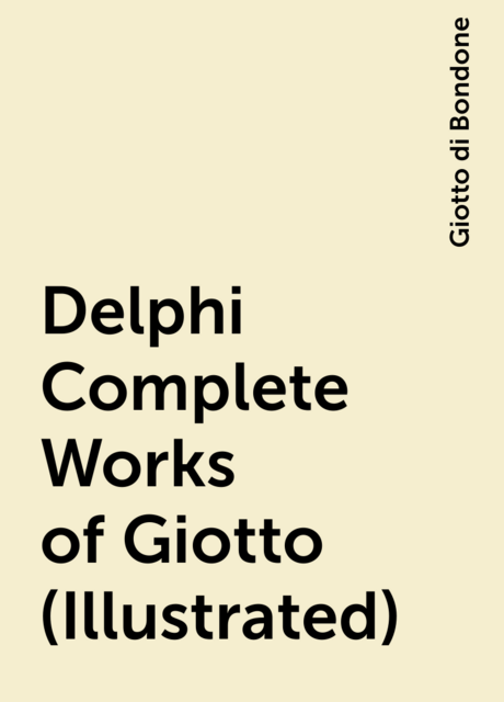 Delphi Complete Works of Giotto (Illustrated)