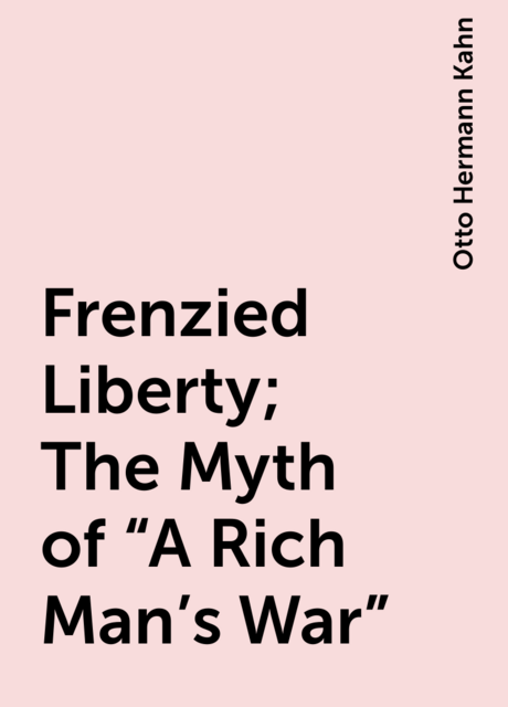 Frenzied Liberty; The Myth of “A Rich Man's War”