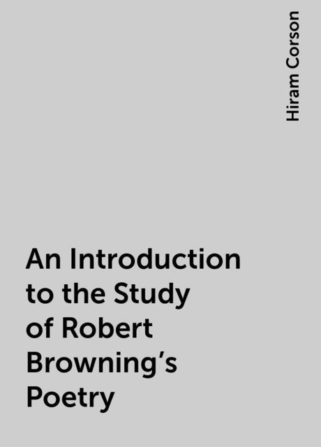 An Introduction to the Study of Robert Browning's Poetry